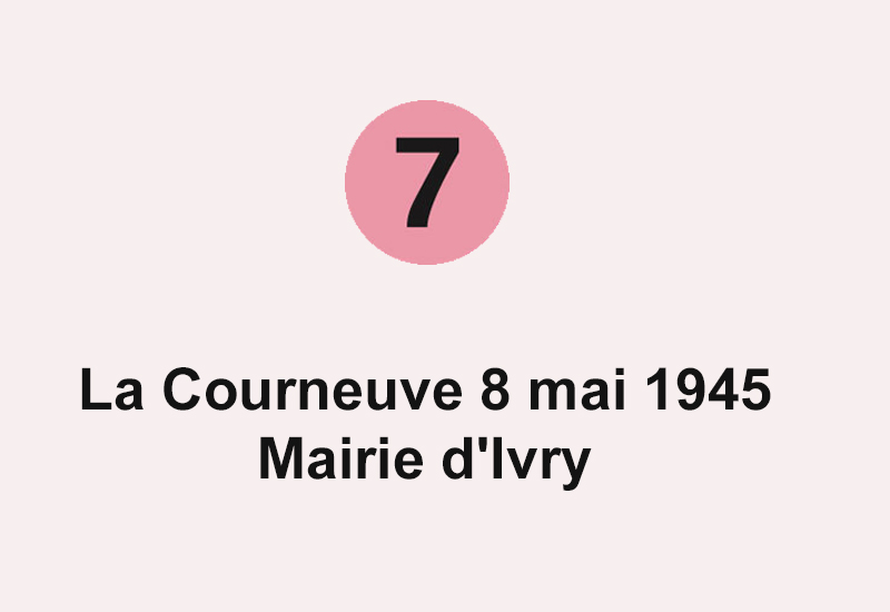 ligne 7 La Courneuve 8 mai 1945 - Mairie d'Ivry